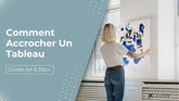 Comment Accrocher un Tableau au Mur ? Le Guide Complet