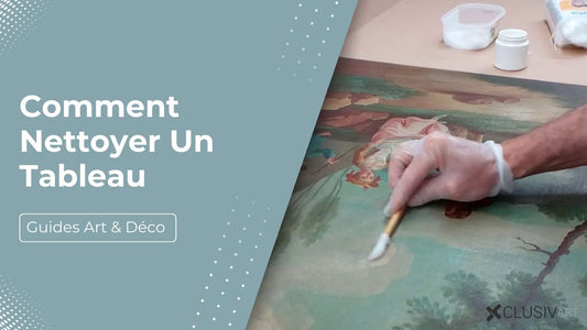 Comment Nettoyer un Tableau Ancien ? Conseils & Astuces