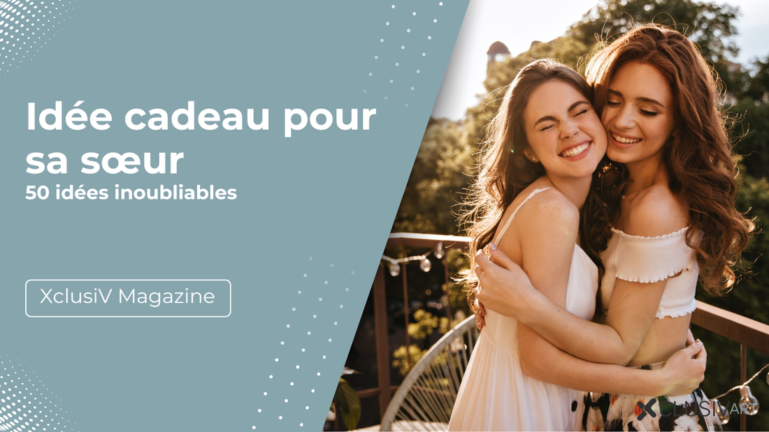 Idée cadeau pour sa sœur : 50 idées inoubliables