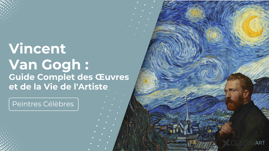 Vincent Van Gogh : Guide Complet des Œuvres et de la Vie de l'Artiste